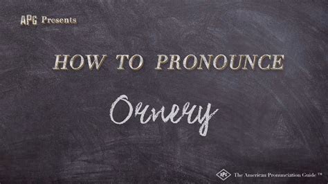 how do you pronounce ornery.